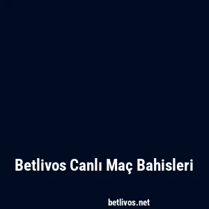 Betlivos Canlı Maç Bahisleri
