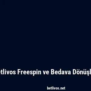 Betlivos Freespin ve Bedava Dönüşler