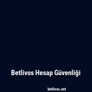 Betlivos Hesap Güvenliği